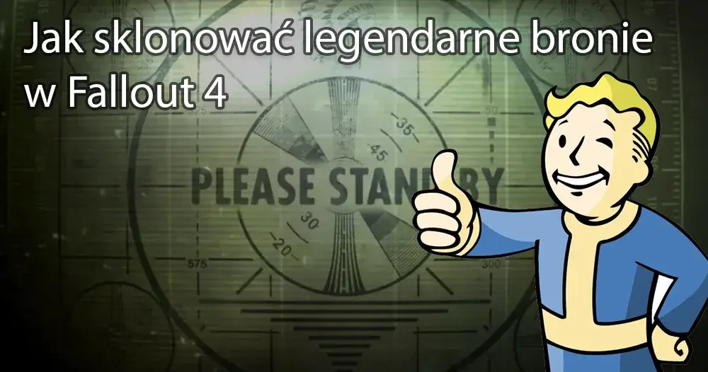 Jak sklonować legendarne bronie w fallout 4